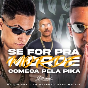 Listen to Se for pra Morde Começa pela Pika (Explicit) song with lyrics from Mc Lipivox
