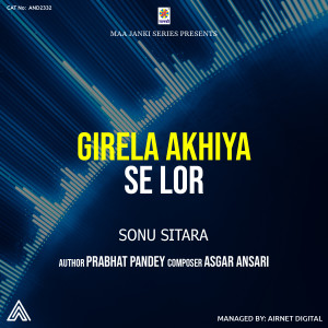 Listen to Girela Akhiya Se Lor song with lyrics from Sonu Sitara