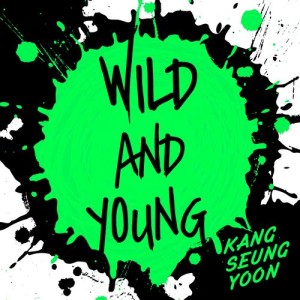 Wild and Young dari Kang Seung Yoon (WINNER)