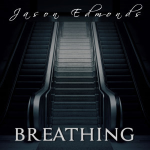 ดาวน์โหลดและฟังเพลง Breathing (Acoustic) พร้อมเนื้อเพลงจาก Jason Edmonds