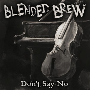 Listen to Don't Say No song with lyrics from Blended Brew