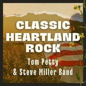 Album Heartland Rock: Tom Petty and The Heartbreakers & Steve Miller Band from Tom Petty & The Heart Breakers