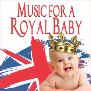 Various的專輯Music for a Royal Baby