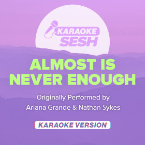 Almost Is Never Enough (Originally Performed by Ariana Grande & Nathan Sykes) (Karaoke Version)