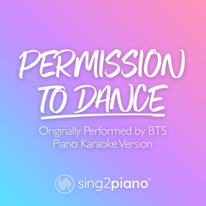 Dengarkan Permission To Dance (Originally Performed by BTS) (Piano Karaoke Version) lagu dari Sing2Piano dengan lirik