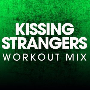 ดาวน์โหลดและฟังเพลง Kissing Strangers (Extended Workout Mix) พร้อมเนื้อเพลงจาก Power Music Workout