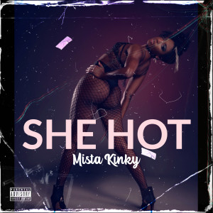 Mista Kinky的專輯She Hot (Explicit)