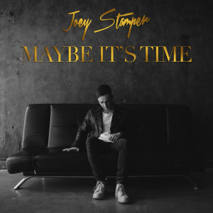 Dengarkan lagu Maybe It's Time nyanyian Joey Stamper dengan lirik