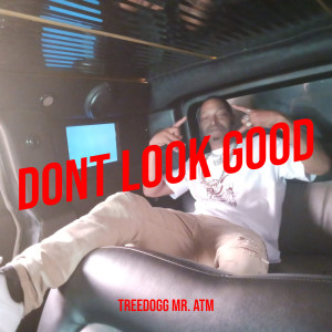 Dont Look Good dari Treedogg Mr. ATM