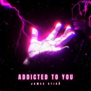 收聽James Stikå的Addicted To You歌詞歌曲