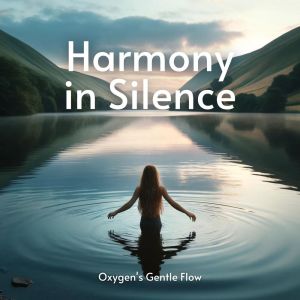 Mindfullness Meditation World的專輯Harmony in Silence (Oxygen's Gentle Flow, Whispers of Stillness, Nature's Breath, Yoga & Meditation)