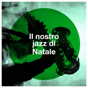 Christmas Jazz Ensemble的專輯Il Nostro Jazz Di Natale