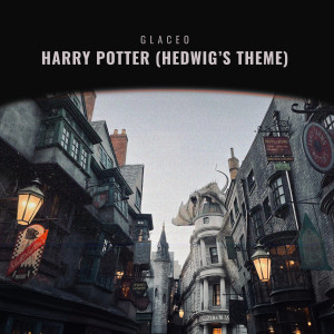 收聽Glaceo的Harry Potter (Hedwig’s Theme) (Slowed & Reverb Edit)歌詞歌曲
