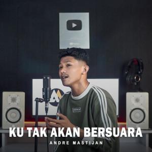 ดาวน์โหลดและฟังเพลง Ku Tak Akan Bersuara พร้อมเนื้อเพลงจาก Andre Mastijan