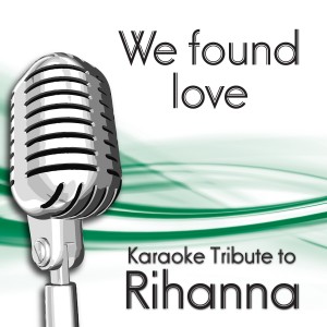 收聽Karaoke 1的We Found Love歌詞歌曲