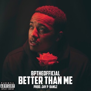 BpTheOfficial的专辑Better Than Me (Explicit)