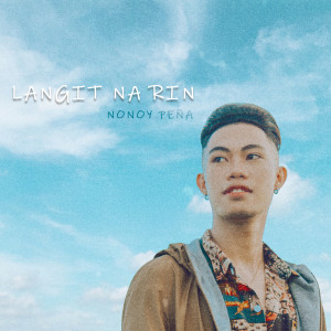 Listen to Langit Na Rin song with lyrics from Nonoy Peña
