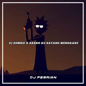 收听Dj Febrian的DJ Zombie x Abangku Sayang -inst歌词歌曲