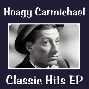Hoagy Carmichael的專輯Hoagy Carmichael Classic Hits - EP