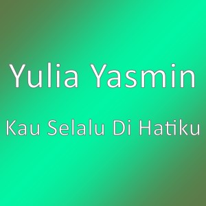 Dengarkan Kau Selalu Di Hatiku lagu dari Yulia Yasmin dengan lirik