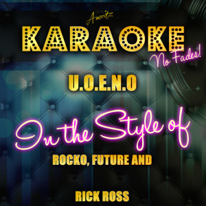 ดาวน์โหลดและฟังเพลง U.O.E.N.O (In the Style of Rocko, Future and Rick Ross) [Karaoke Version] (Karaoke Version) พร้อมเนื้อเพลงจาก Ameritz Top Tracks