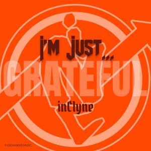 收聽Inclyne的I'm Just... Grateful歌詞歌曲