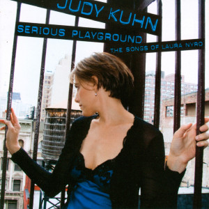 Judy Kuhn的專輯Serious Playgrounds - The Songs of Laura Nyro