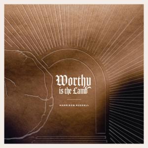 อัลบัม Worthy is the Lamb (feat. Katie Brown) ศิลปิน Harrison Russell
