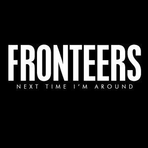 Fronteers的專輯Next Time I'm Around