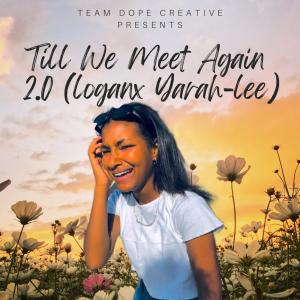 ดาวน์โหลดและฟังเพลง Till We Meet Again 2.0 (LOGAN x YARAH-LEE) (Explicit) พร้อมเนื้อเพลงจาก Team Dope Asambenii