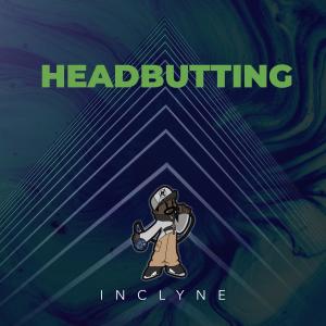 收聽Inclyne的Headbutting歌詞歌曲