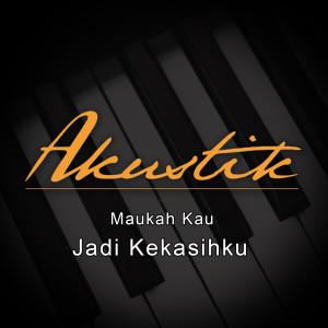 Listen to Maukah Kau Jadi Kekasihku song with lyrics from Akustik