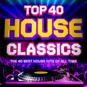 Chicago House Masterz的專輯Top 40 House Classics - The 40 Best House Hits of All Time