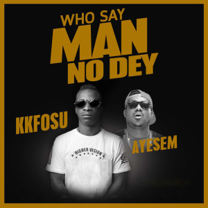 Listen to Who Say Man No Day song with lyrics from K.Kfosu