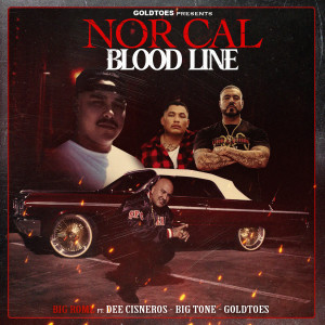 Big Rome的專輯Nor Cal Blood Line (feat. Dee Cisneros, Big Tone & Goldtoes)