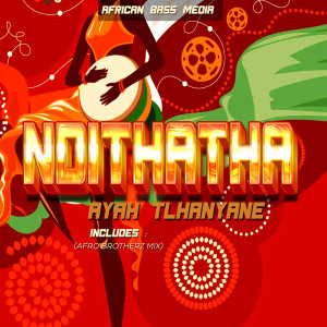Listen to Ndithatha (Afro Brotherz Mix) song with lyrics from Ayah Tlhanyane