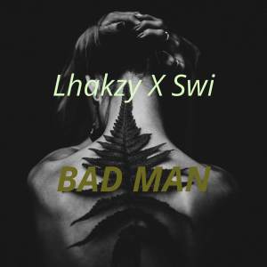 ดาวน์โหลดและฟังเพลง Bad Man พร้อมเนื้อเพลงจาก Lhakzy