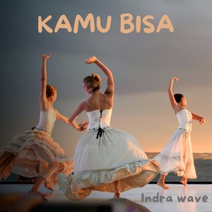 ดาวน์โหลดและฟังเพลง Kamu Bisa พร้อมเนื้อเพลงจาก Indra Wave