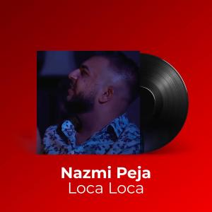 ดาวน์โหลดและฟังเพลง Loca Loca พร้อมเนื้อเพลงจาก Nazmi Peja