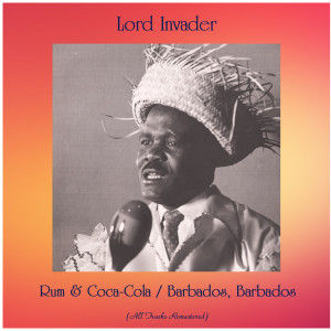 อัลบัม Rum & Coca-Cola / Barbados, Barbados (All Tracks Remastered) ศิลปิน Lord Invader