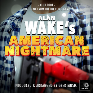 อัลบัม Club Foot (From "Alan Wake's American Nightmare") ศิลปิน Geek Music