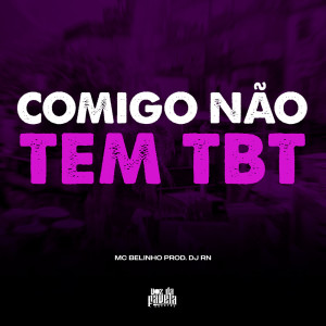Listen to Comigo Não Tem TBT song with lyrics from DJ RN