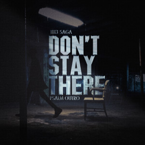 Album Don't Stay There (Psalm Outro) from Th3 Saga