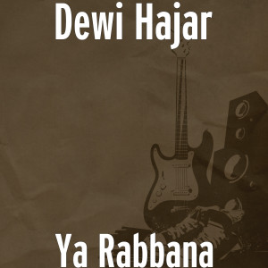 Dengarkan Ya Rabbana lagu dari Dewi Hajar dengan lirik