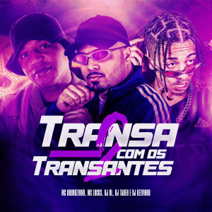 Dengarkan Transa Com Os Transantes 2 (Explicit) lagu dari MC Lucks dengan lirik
