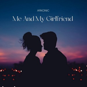 Arkonic的專輯Me and My Girlfriend