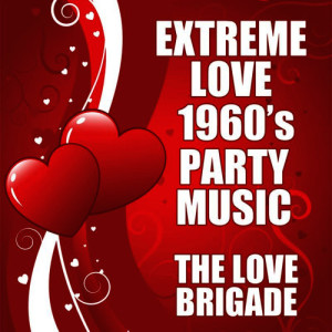 The Love Brigade的專輯Extreme Love 1960's Party Music