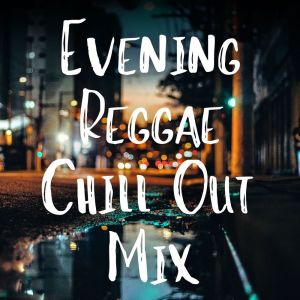 Album Evening Reggae Chill Out Mix oleh Various Artists