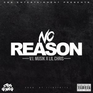 V.I. Musik的專輯No Reason (feat. Lil Chris) [Explicit]