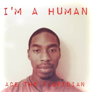 收聽Ace The Floridian的I'm A Human歌詞歌曲